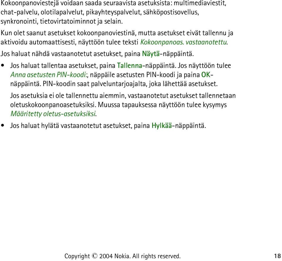 Jos haluat nähdä vastaanotetut asetukset, paina Näytä-näppäintä. Jos haluat tallentaa asetukset, paina Tallenna-näppäintä.