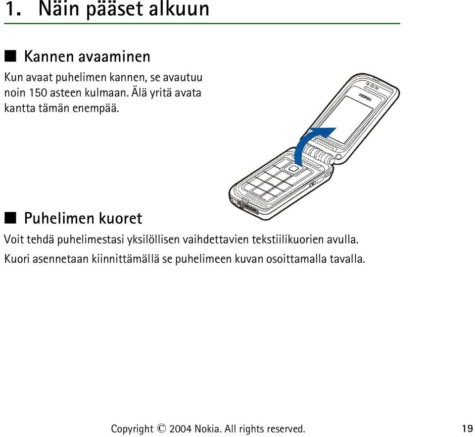 Puhelimen kuoret Voit tehdä puhelimestasi yksilöllisen vaihdettavien tekstiilikuorien