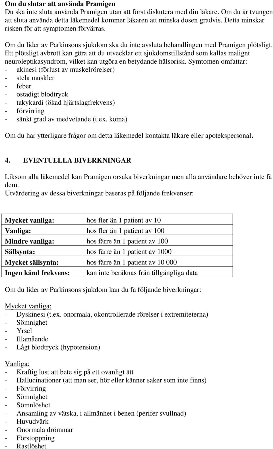 Om du lider av Parkinsons sjukdom ska du inte avsluta behandlingen med Pramigen plötsligt.