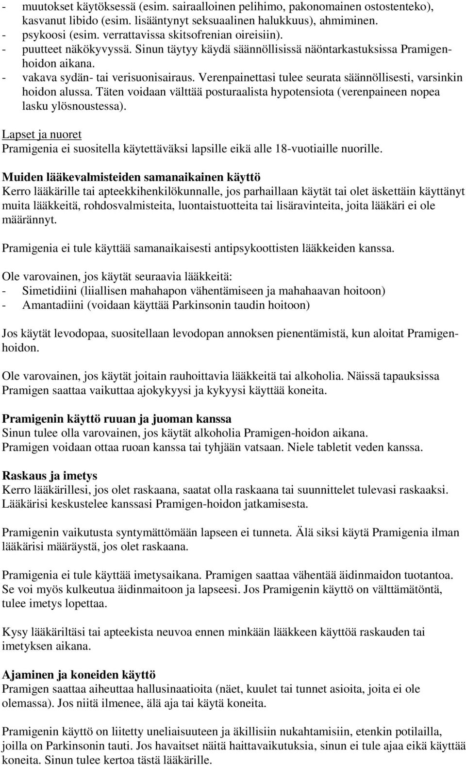 Verenpainettasi tulee seurata säännöllisesti, varsinkin hoidon alussa. Täten voidaan välttää posturaalista hypotensiota (verenpaineen nopea lasku ylösnoustessa).