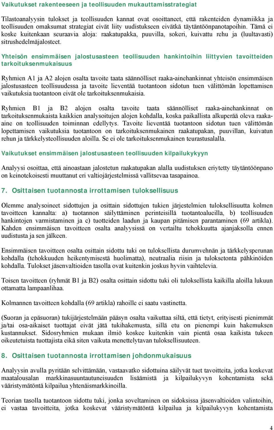 Yhteisön ensimmäisen jalostusasteen teollisuuden hankintoihin liittyvien tavoitteiden tarkoituksenmukaisuus Ryhmien A1 ja A2 alojen osalta tavoite taata säännölliset raaka-ainehankinnat yhteisön