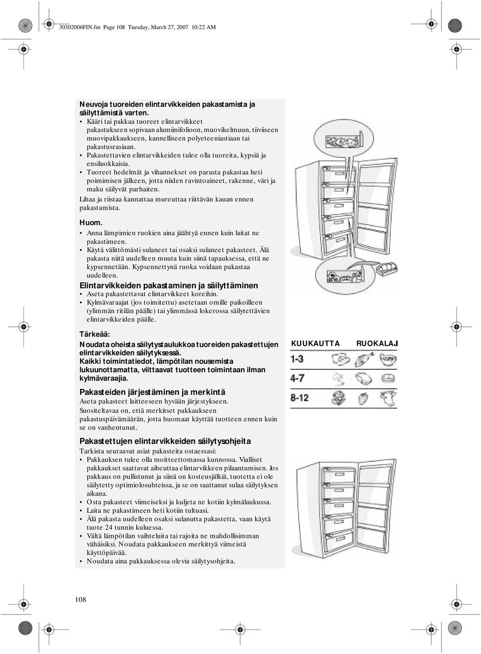 Pakastettavien elintarvikkeiden tulee olla tuoreita, kypsiä ja ensiluokkaisia.