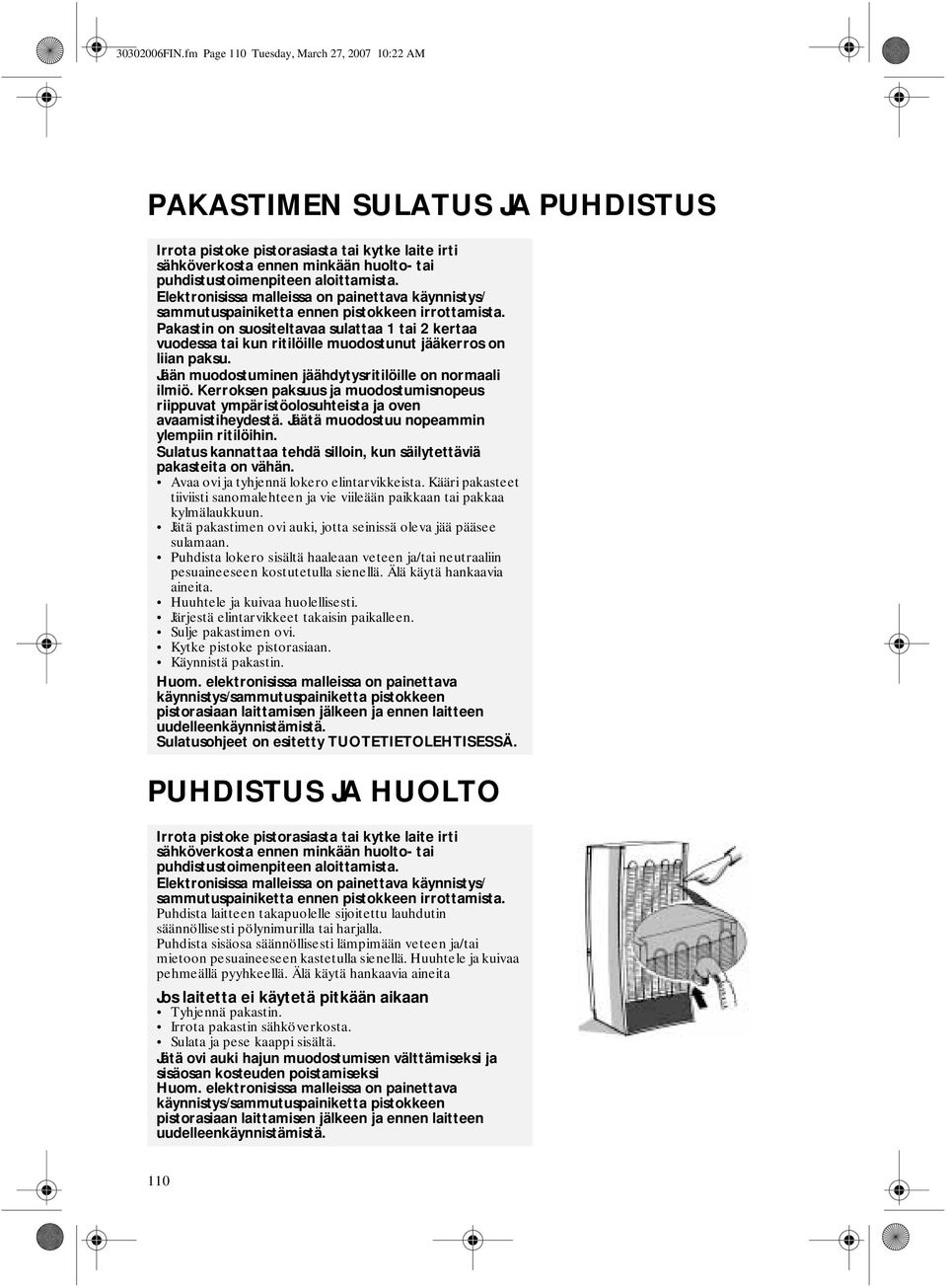 aloittamista. Elektronisissa malleissa on painettava käynnistys/ sammutuspainiketta ennen pistokkeen irrottamista.