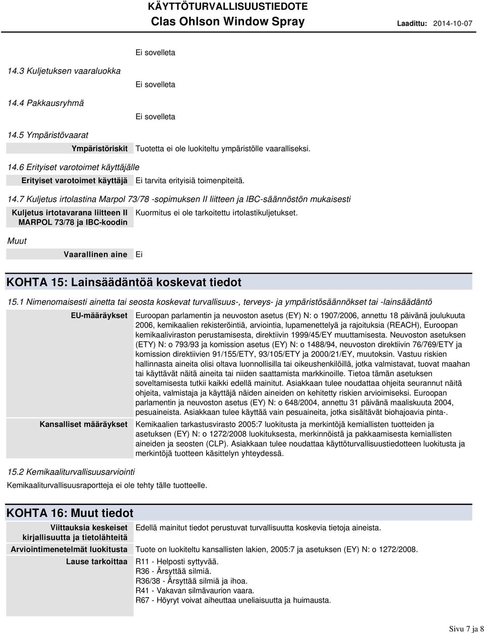 Muut Vaarallinen aine Ei KOHTA 15: Lainsäädäntöä koskevat tiedot 15.