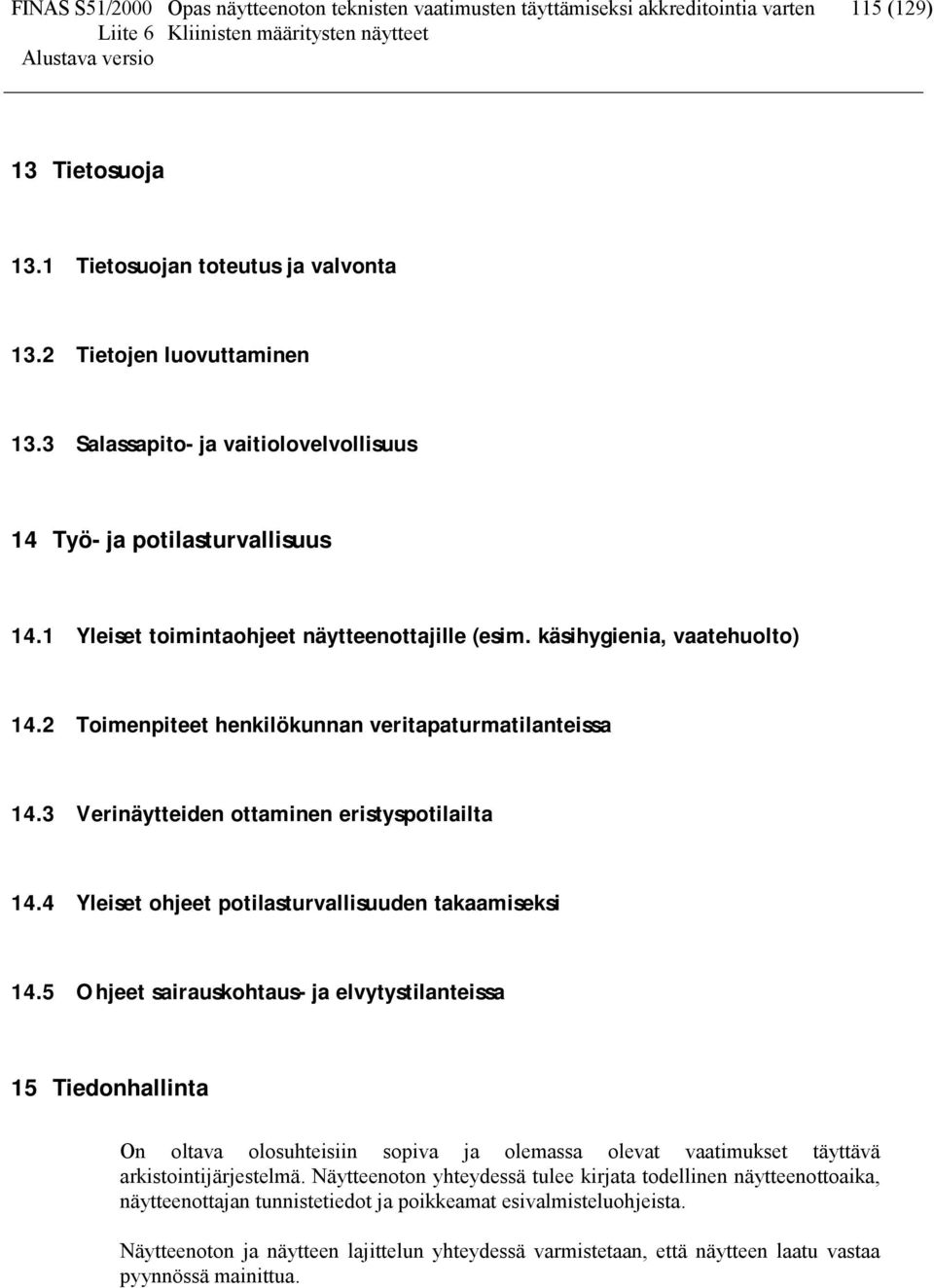 2 Toimenpiteet henkilökunnan veritapaturmatilanteissa 14.3 Verinäytteiden ottaminen eristyspotilailta 14.4 Yleiset ohjeet potilasturvallisuuden takaamiseksi 14.