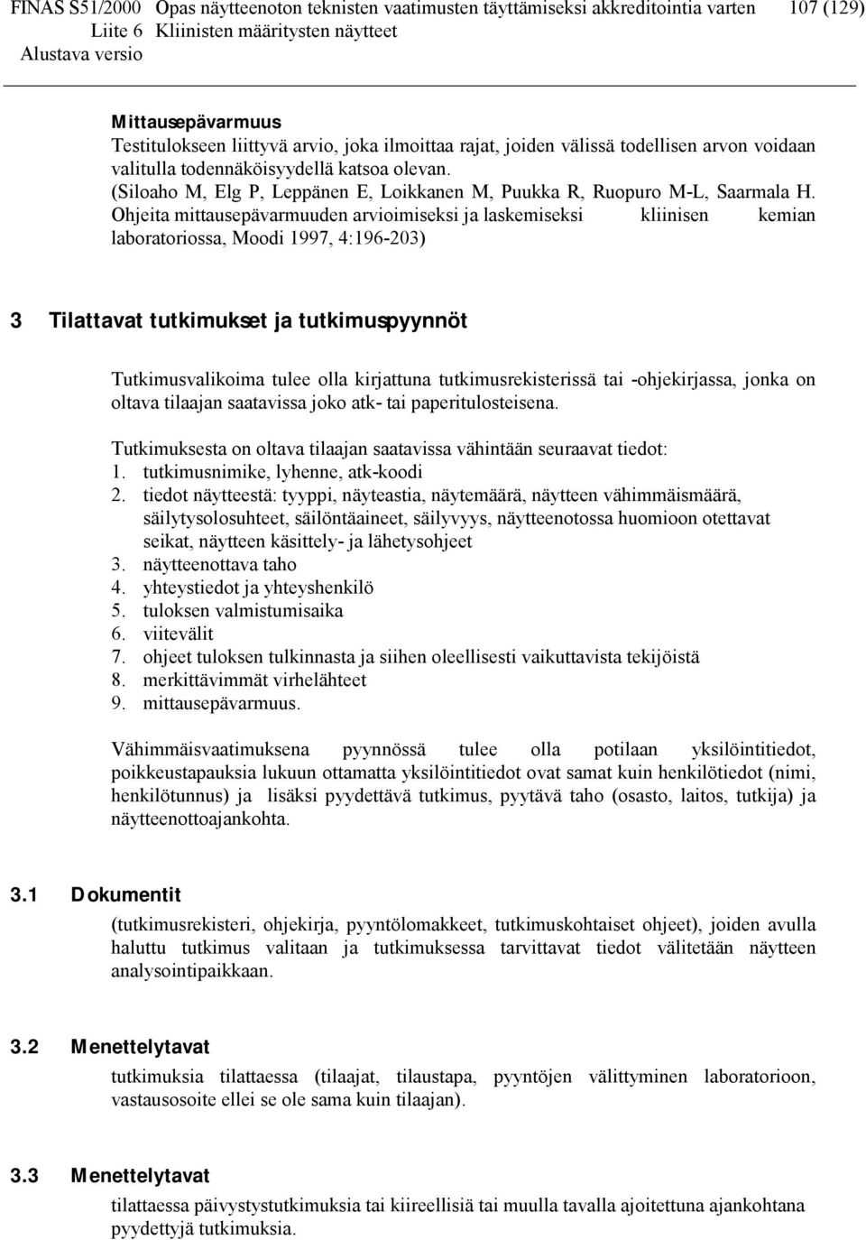 Ohjeita mittausepävarmuuden arvioimiseksi ja laskemiseksi kliinisen kemian laboratoriossa, Moodi 1997, 4:196-203) 3 Tilattavat tutkimukset ja tutkimuspyynnöt Tutkimusvalikoima tulee olla kirjattuna