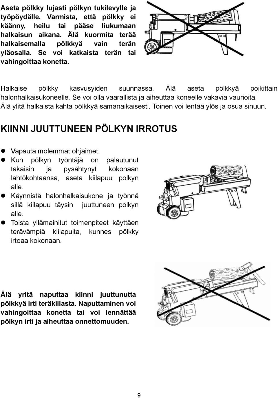 Se voi olla vaarallista ja aiheuttaa koneelle vakavia vaurioita. Älä ylitä halkaista kahta pölkkyä samanaikaisesti. Toinen voi lentää ylös ja osua sinuun.