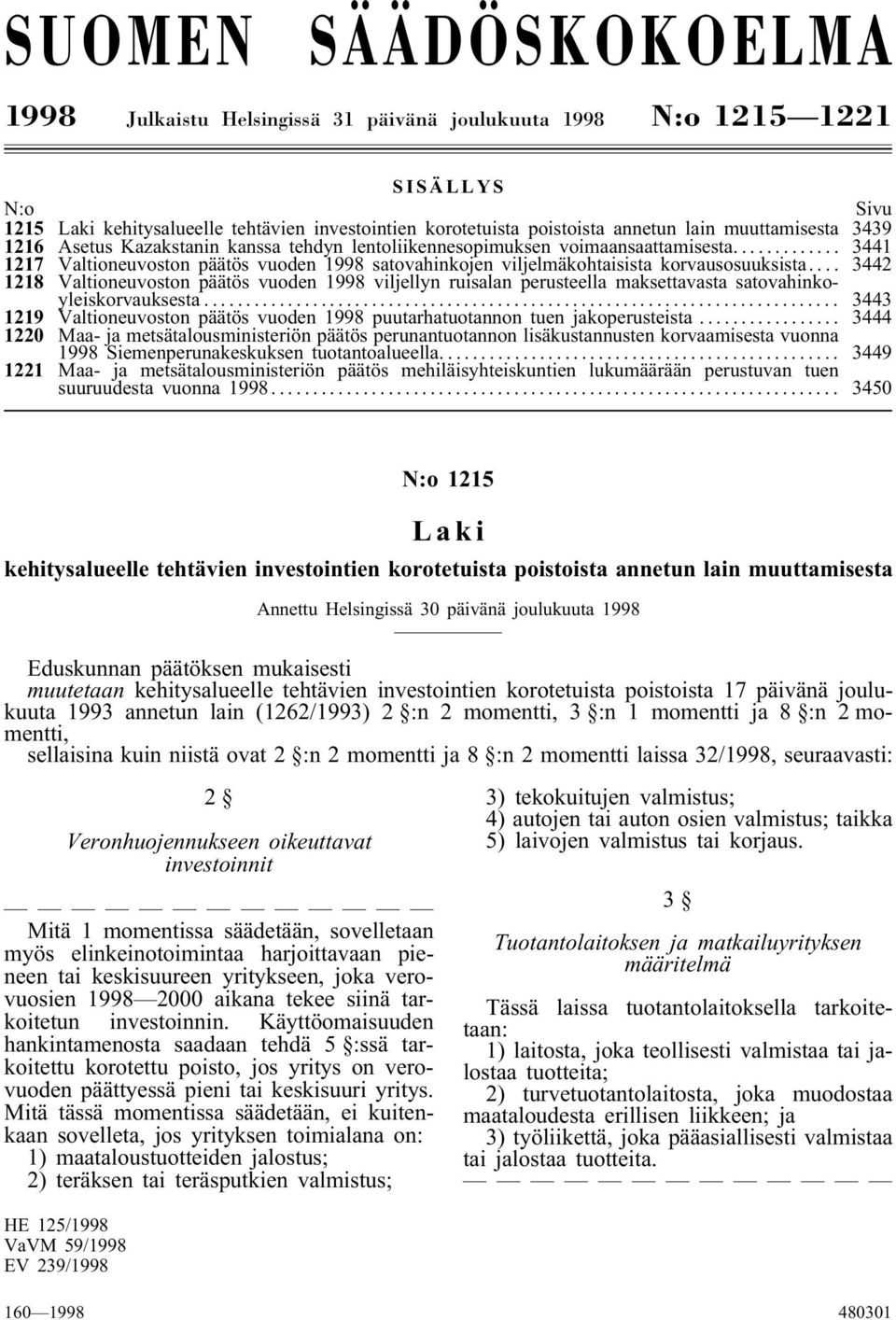 .. 3441 1217 Valtioneuvoston päätös vuoden 1998 satovahinkojen viljelmäkohtaisista korvausosuuksista.