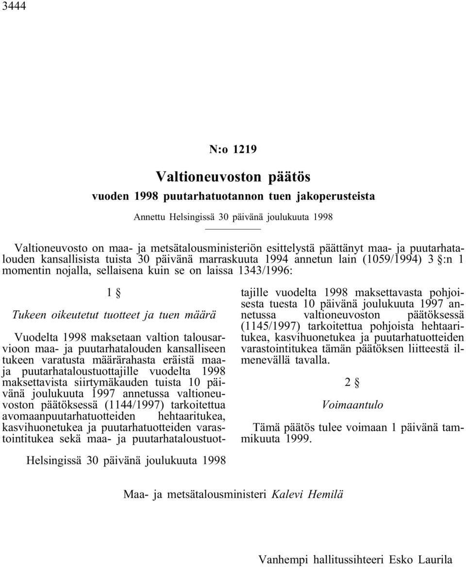 tuotteet ja tuen määrä Helsingissä 30 päivänä joulukuuta 1998 Vuodelta 1998 maksetaan valtion talousarvioon maa- ja puutarhatalouden kansalliseen tukeen varatusta määrärahasta eräistä maaja