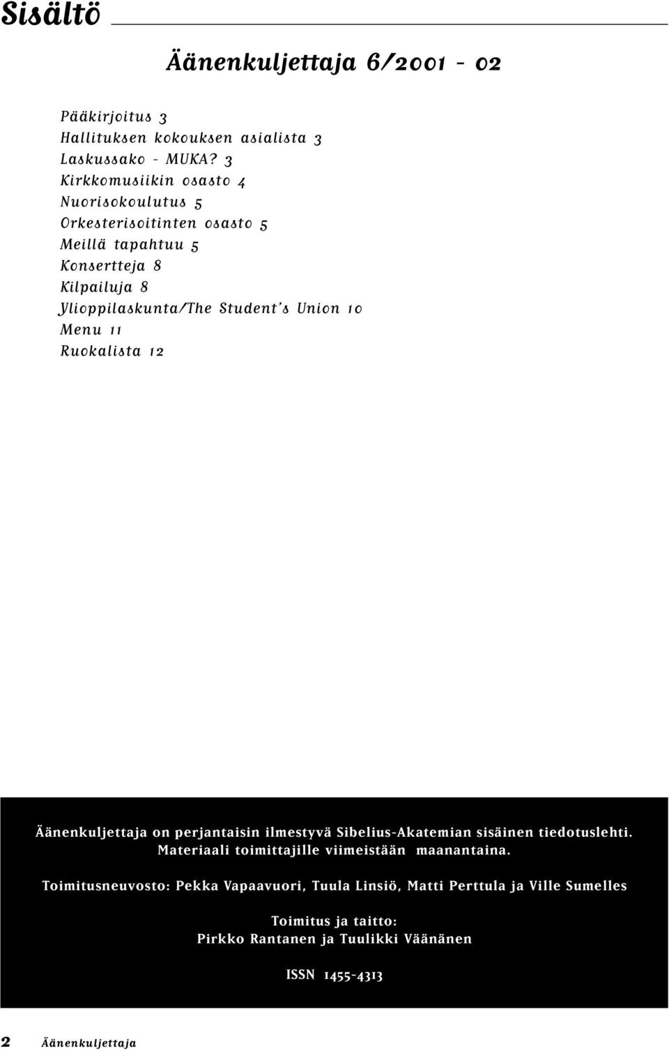 Union 10 Menu 11 Ruokalista 12 Äänenkuljettaja on perjantaisin ilmestyvä Sibelius-Akatemian sisäinen tiedotuslehti.