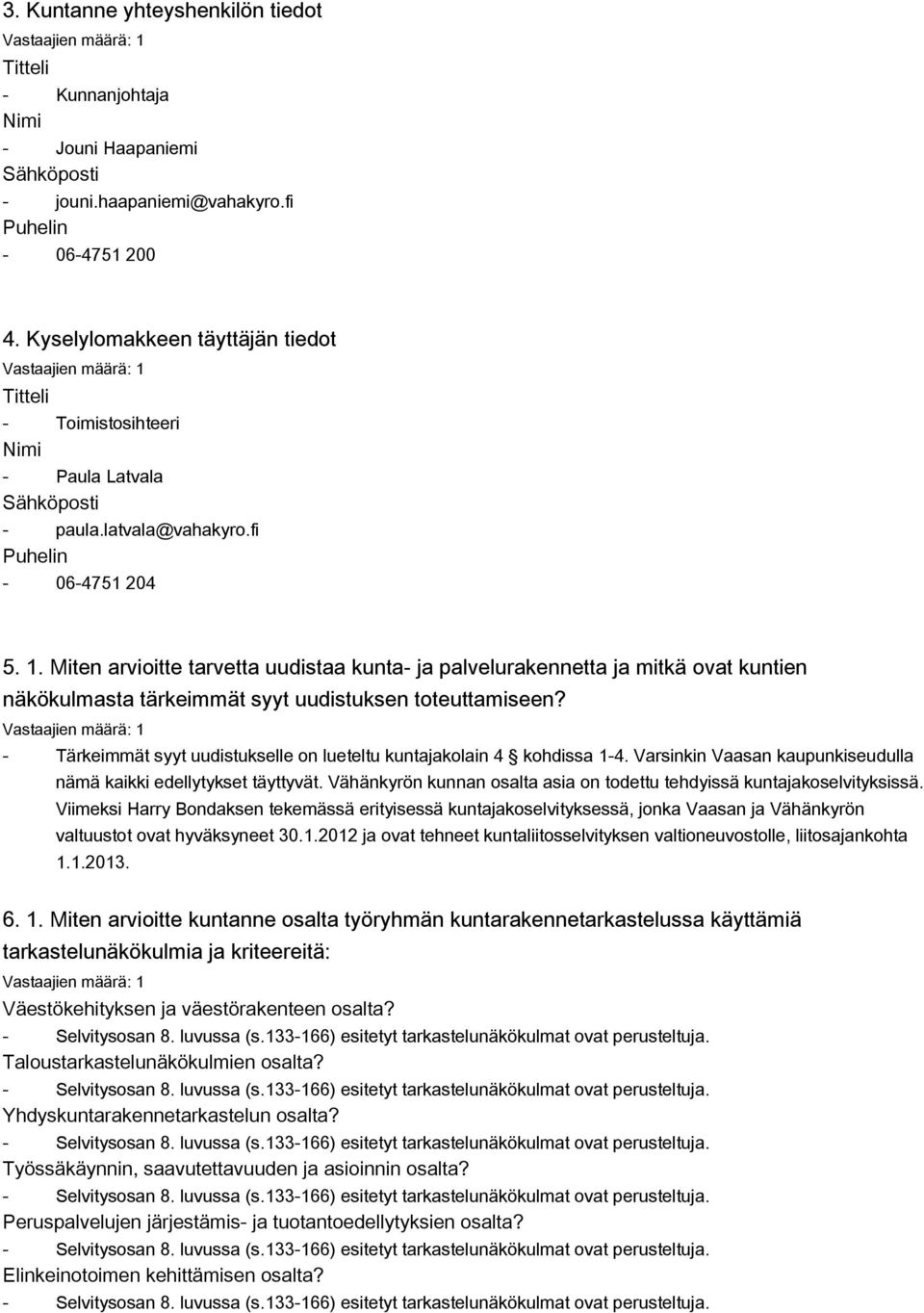 Miten arvioitte tarvetta uudistaa kunta ja palvelurakennetta ja mitkä ovat kuntien näkökulmasta tärkeimmät syyt uudistuksen toteuttamiseen?