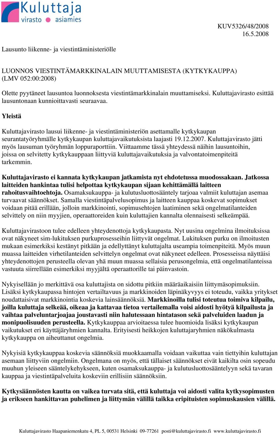 Yleistä Kuluttajavirasto lausui liikenne- ja viestintäministeriön asettamalle kytkykaupan seurantatyöryhmälle kytkykaupan kuluttajavaikutuksista laajasti 19.12.2007.