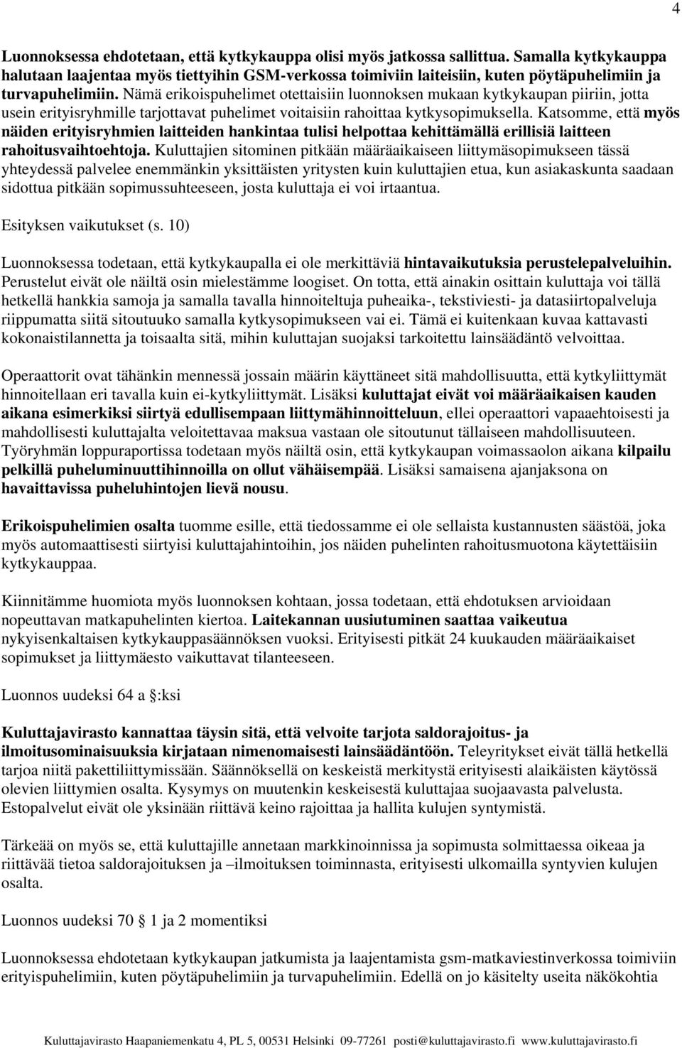 Nämä erikoispuhelimet otettaisiin luonnoksen mukaan kytkykaupan piiriin, jotta usein erityisryhmille tarjottavat puhelimet voitaisiin rahoittaa kytkysopimuksella.