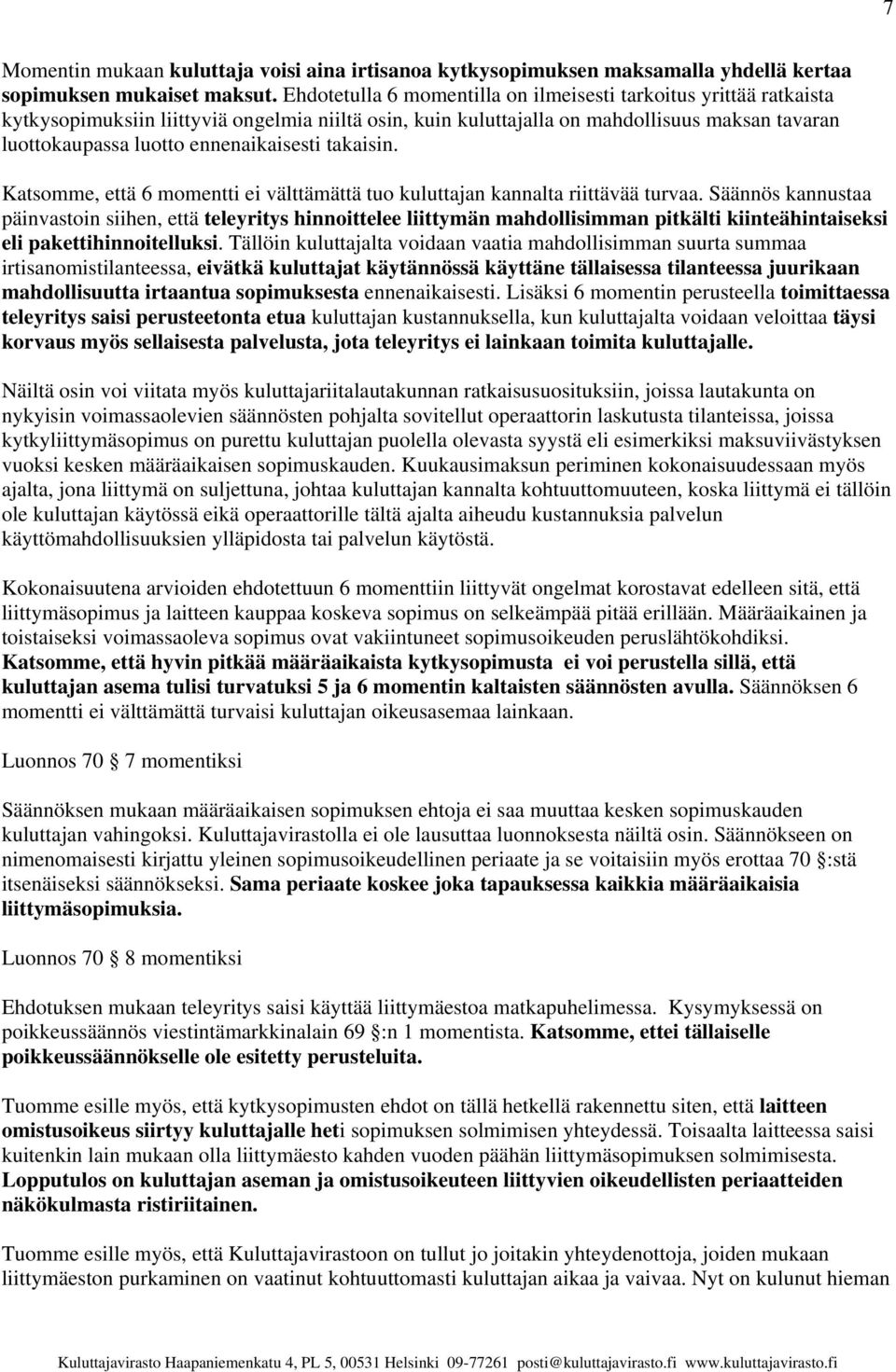 ennenaikaisesti takaisin. Katsomme, että 6 momentti ei välttämättä tuo kuluttajan kannalta riittävää turvaa.