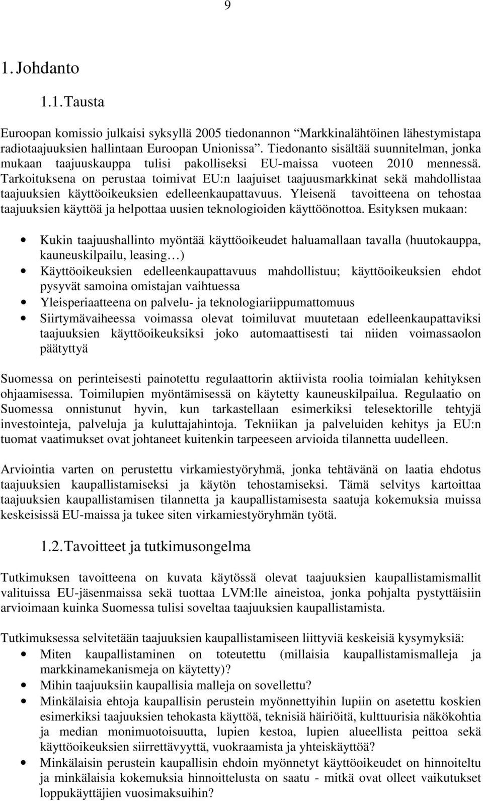 Tarkoituksena on perustaa toimivat EU:n laajuiset taajuusmarkkinat sekä mahdollistaa taajuuksien käyttöoikeuksien edelleenkaupattavuus.