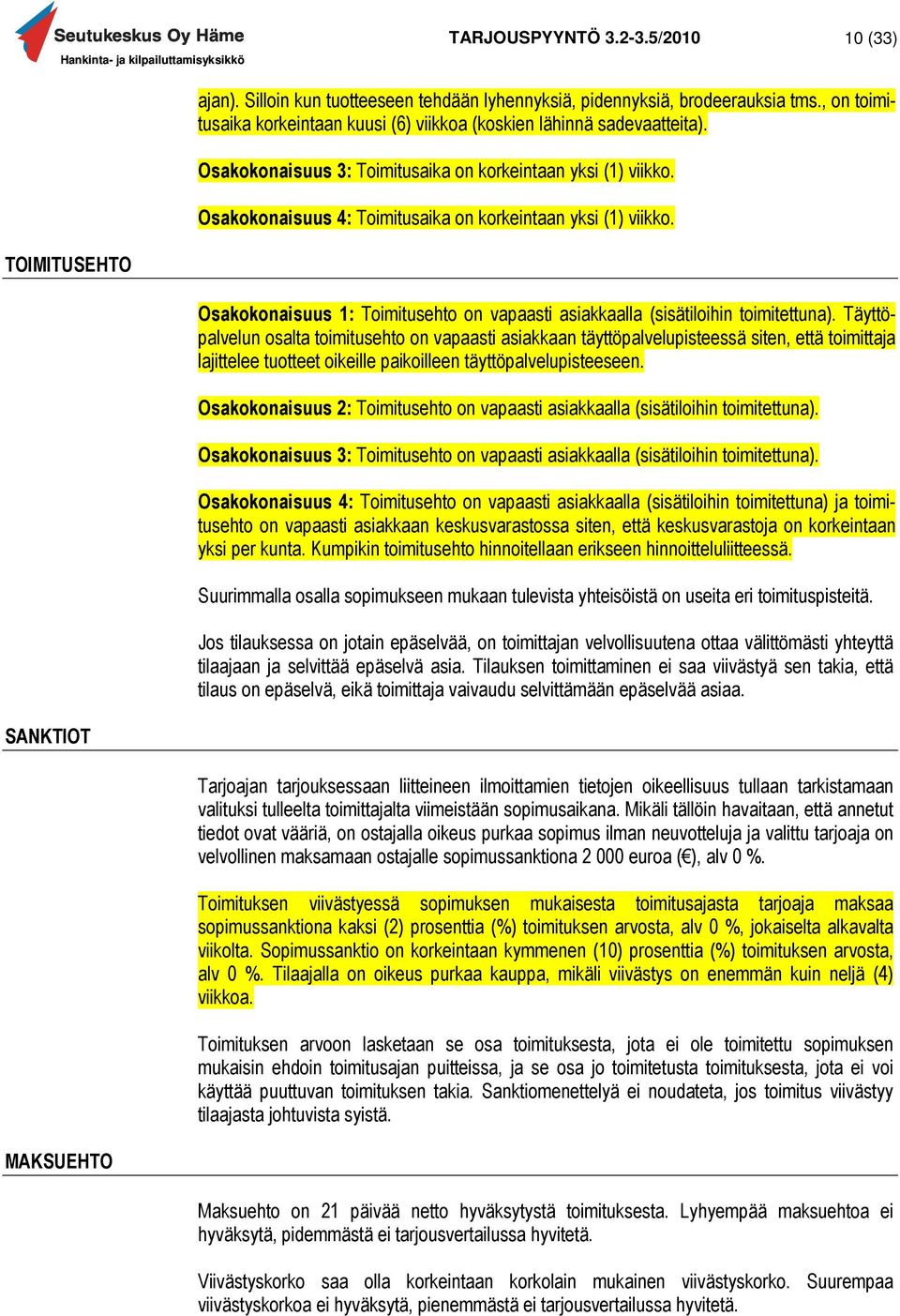 TOIMITUSEHTO Osakokonaisuus 1: Toimitusehto on vapaasti asiakkaalla (sisätiloihin toimitettuna).