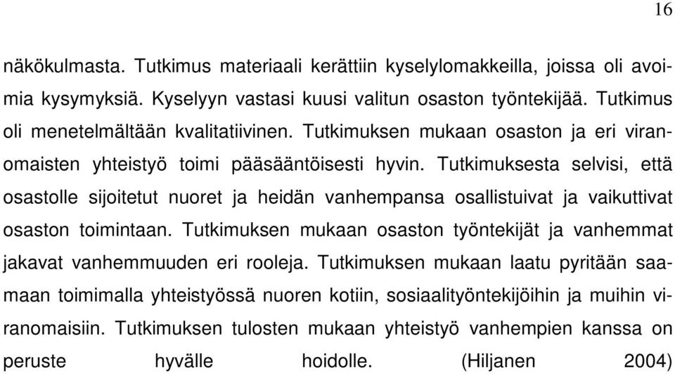 Tutkimuksesta selvisi, että osastolle sijoitetut nuoret ja heidän vanhempansa osallistuivat ja vaikuttivat osaston toimintaan.