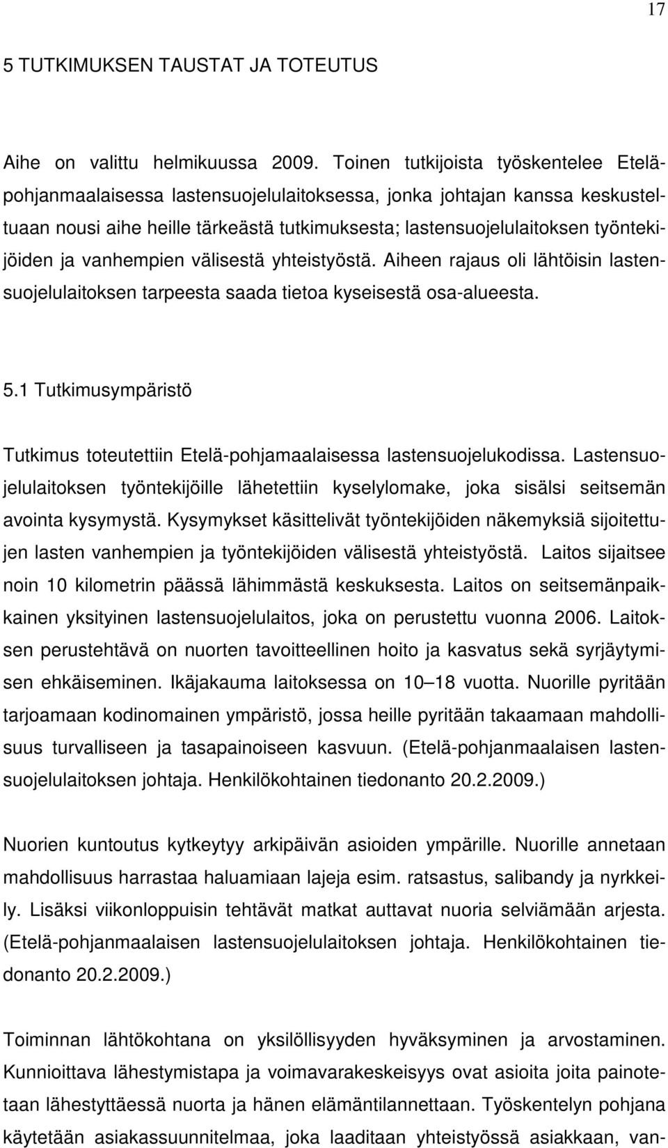 ja vanhempien välisestä yhteistyöstä. Aiheen rajaus oli lähtöisin lastensuojelulaitoksen tarpeesta saada tietoa kyseisestä osa-alueesta. 5.