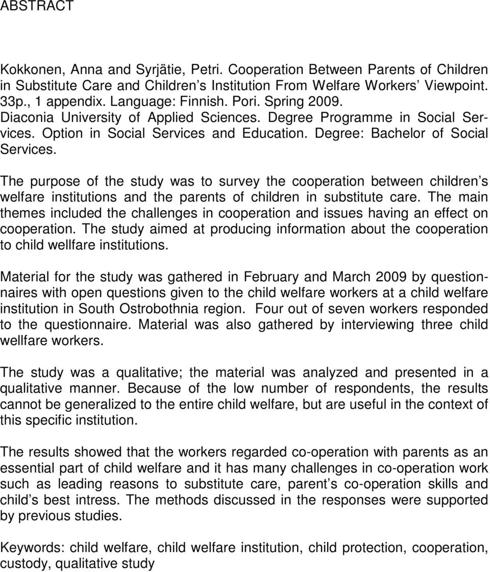 The purpose of the study was to survey the cooperation between children s welfare institutions and the parents of children in substitute care.