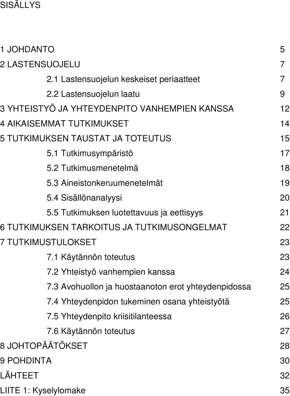 2 Tutkimusmenetelmä 18 5.3 Aineistonkeruumenetelmät 19 5.4 Sisällönanalyysi 20 5.