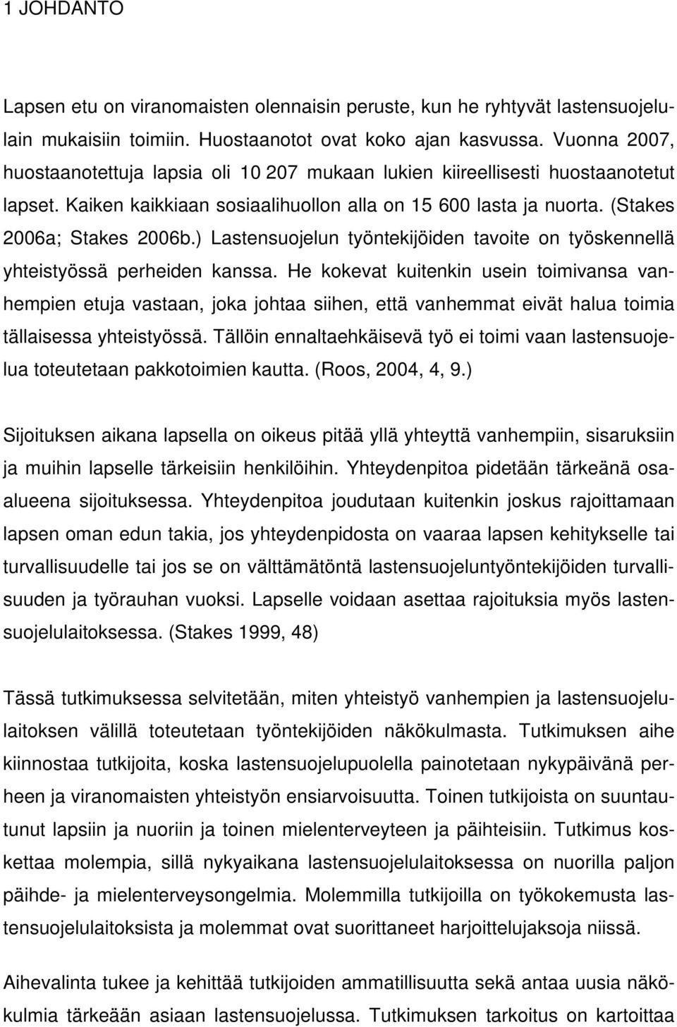 ) Lastensuojelun työntekijöiden tavoite on työskennellä yhteistyössä perheiden kanssa.