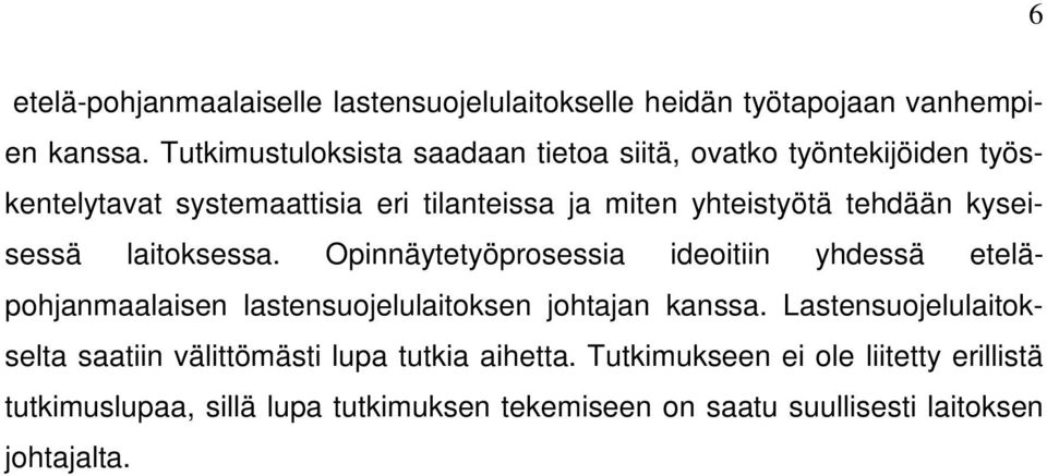 tehdään kyseisessä laitoksessa. Opinnäytetyöprosessia ideoitiin yhdessä eteläpohjanmaalaisen lastensuojelulaitoksen johtajan kanssa.