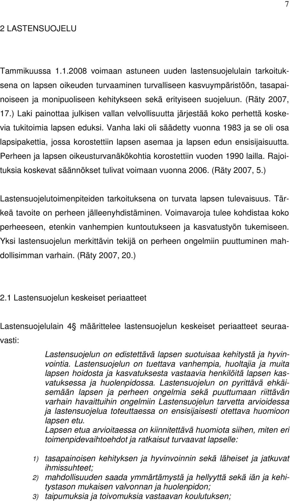 (Räty 2007, 17.) Laki painottaa julkisen vallan velvollisuutta järjestää koko perhettä koskevia tukitoimia lapsen eduksi.