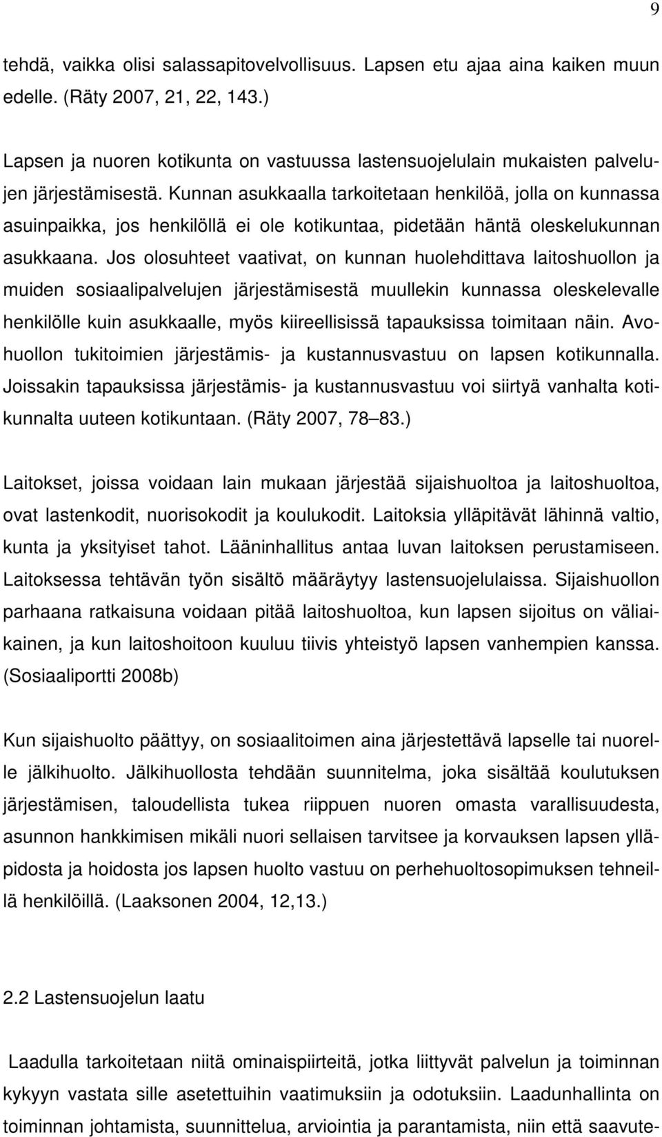 Kunnan asukkaalla tarkoitetaan henkilöä, jolla on kunnassa asuinpaikka, jos henkilöllä ei ole kotikuntaa, pidetään häntä oleskelukunnan asukkaana.