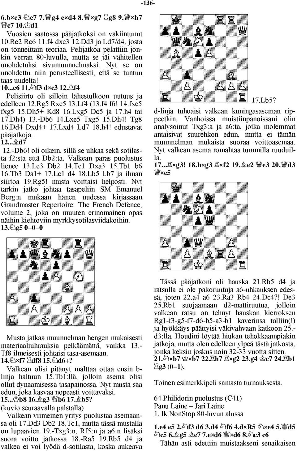 Pelisiirto oli silloin lähestulkoon uutuus ja edelleen 12.Rg5 Rxe5 13.Lf4 (13.f4 f6! 14.fxe5 fxg5 15.Dh5+ Kd8 16.Lxg5 Dc5 ja 17.h4 tai 17.Dh4) 13.-Db6 14.Lxe5 Txg5 15.Dh4! Tg8 16.Dd4 Dxd4+ 17.