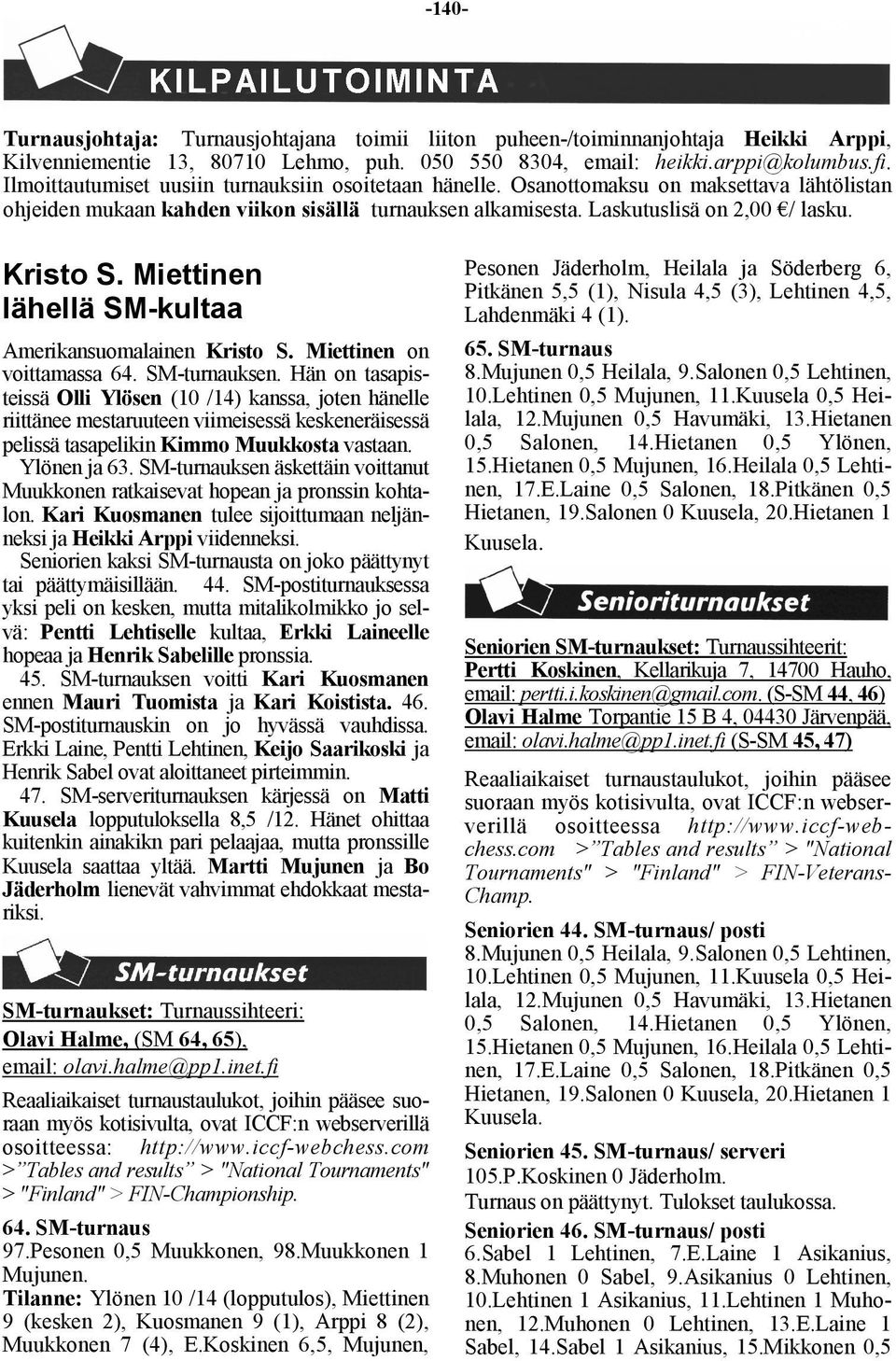 Miettinen lähellä SM-kultaa Amerikansuomalainen Kristo S. Miettinen on voittamassa 64. SM-turnauksen.