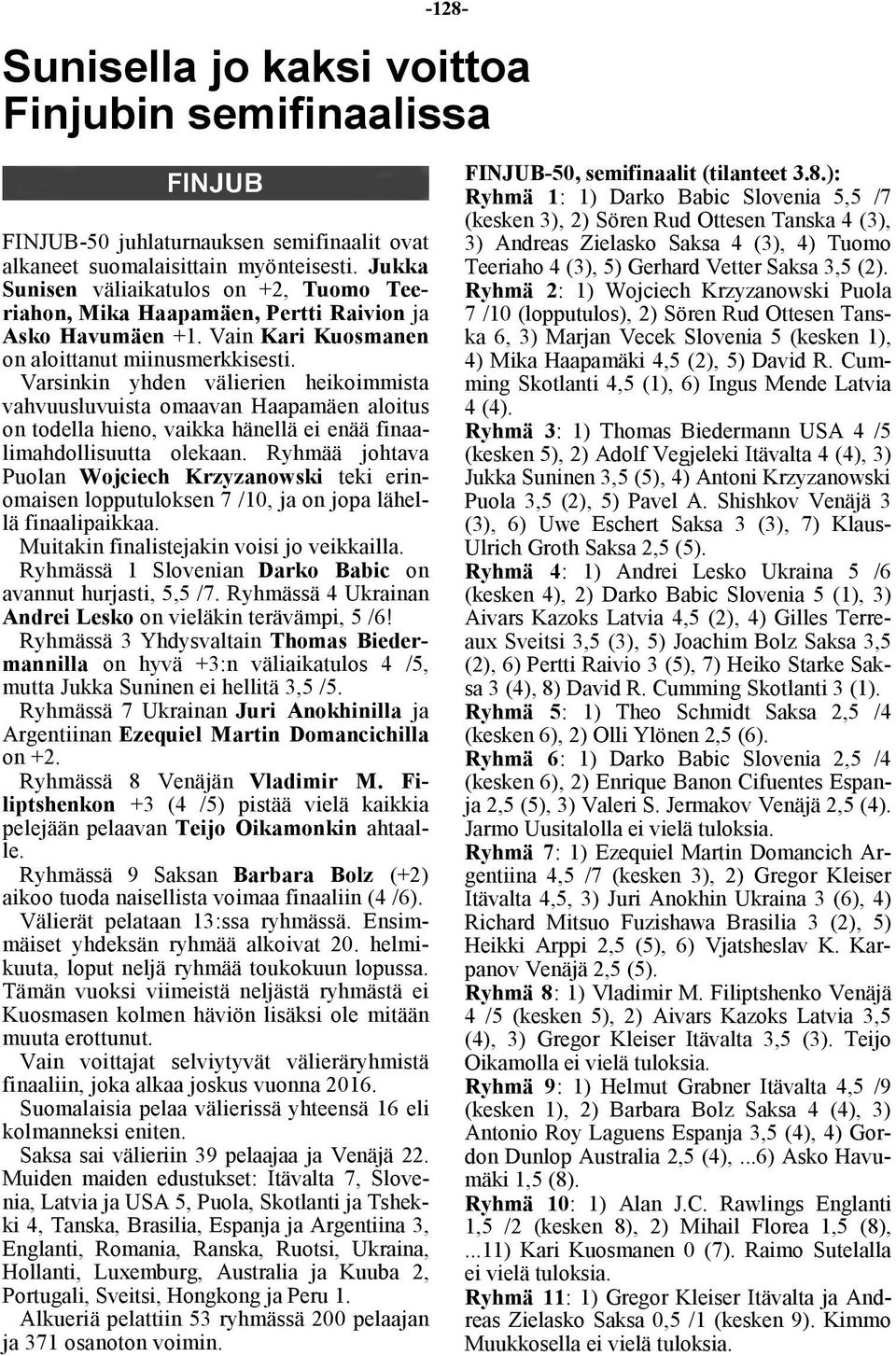 Varsinkin yhden välierien heikoimmista vahvuusluvuista omaavan Haapamäen aloitus on todella hieno, vaikka hänellä ei enää finaalimahdollisuutta olekaan.