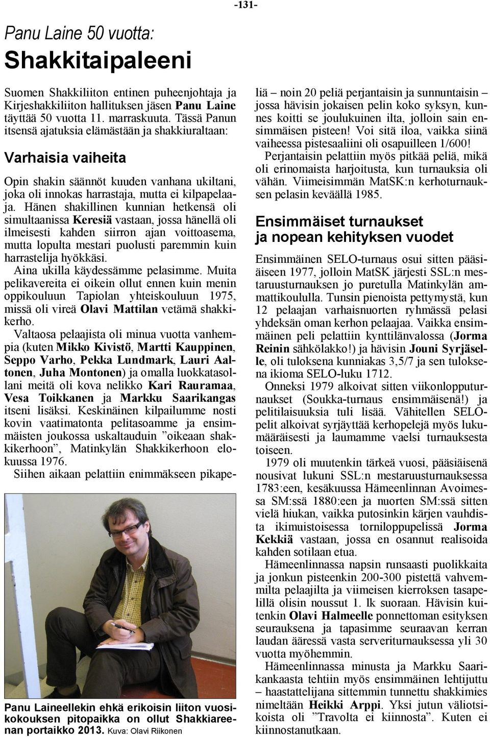 Kuva: Olavi Riikonen Opin shakin säännöt kuuden vanhana ukiltani, joka oli innokas harrastaja, mutta ei kilpapelaaja.