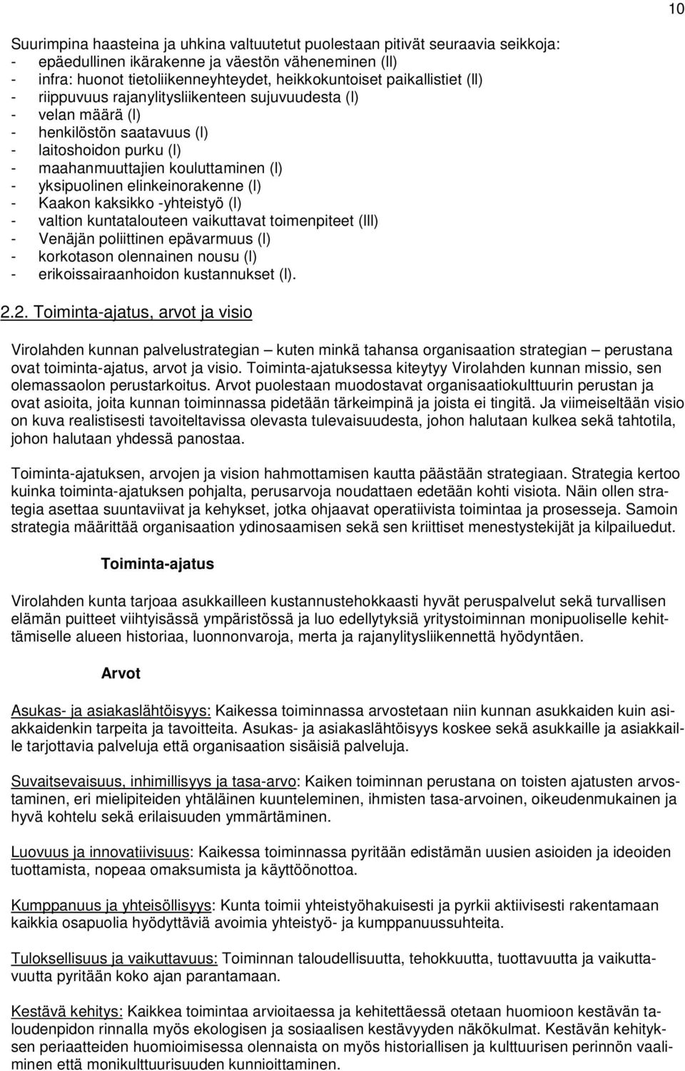 elinkeinorakenne (l) - Kaakon kaksikko -yhteistyö (l) - valtion kuntatalouteen vaikuttavat toimenpiteet (lll) - Venäjän poliittinen epävarmuus (l) - korkotason olennainen nousu (l) -