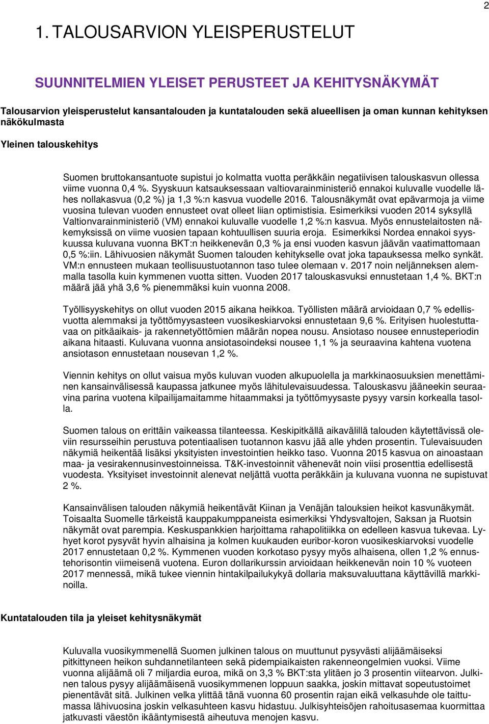 Syyskuun katsauksessaan valtiovarainministeriö ennakoi kuluvalle vuodelle lähes nollakasvua (0,2 %) ja 1,3 %:n kasvua vuodelle 2016.