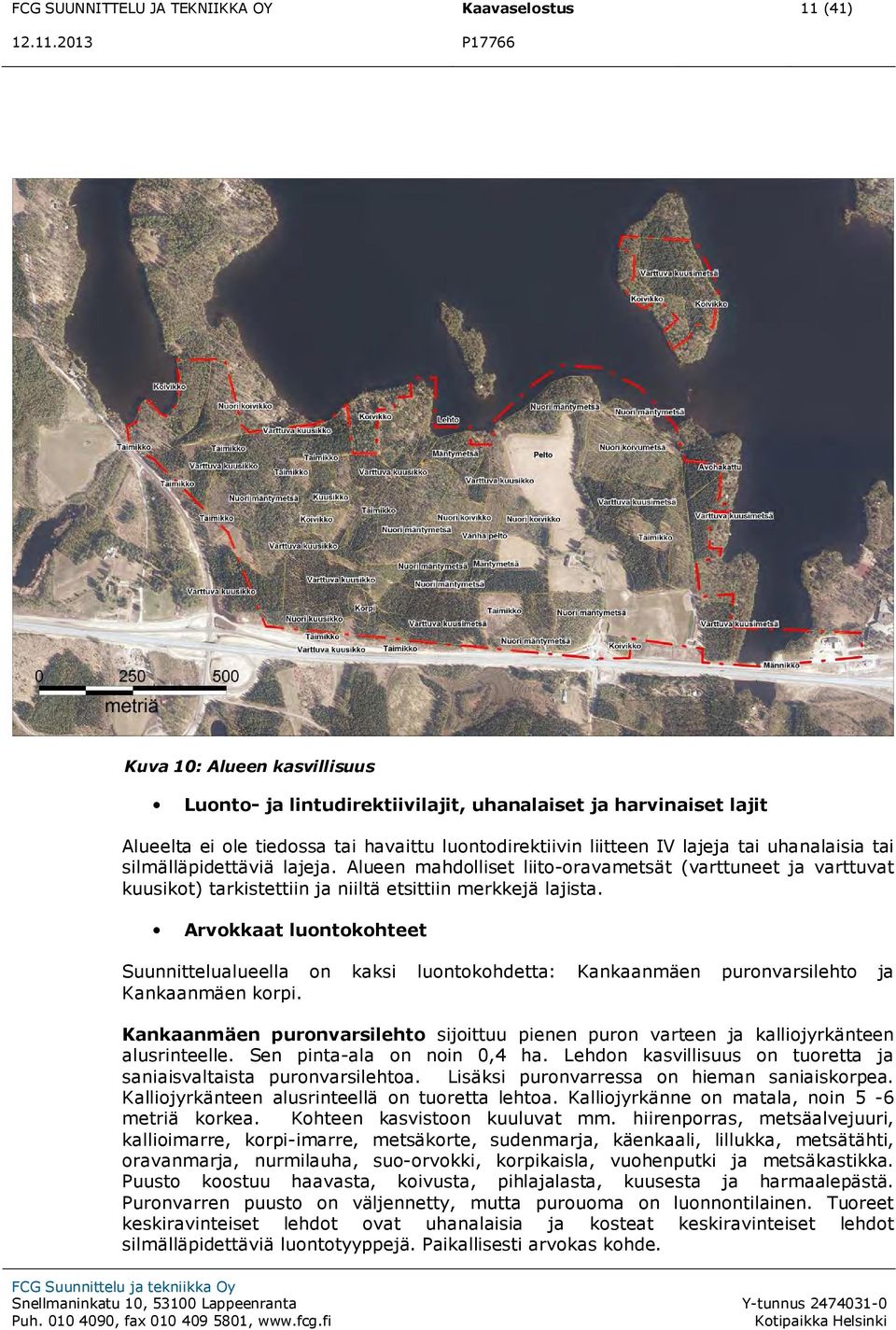 2013 P17766 Kuva 10: Alueen kasvillisuus Luonto- ja lintudirektiivilajit, uhanalaiset ja harvinaiset lajit Alueelta ei ole tiedossa tai havaittu luontodirektiivin liitteen IV lajeja tai uhanalaisia