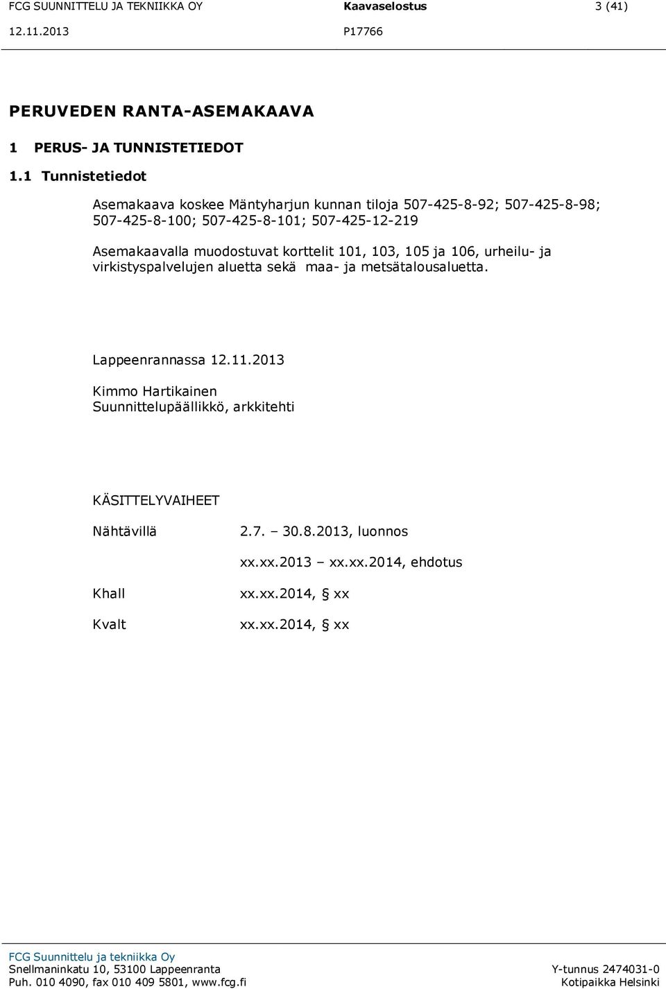 muodostuvat korttelit 101, 103, 105 ja 106, urheilu- ja virkistyspalvelujen aluetta sekä maa- ja metsätalousaluetta. Lappeenrannassa 12.11.