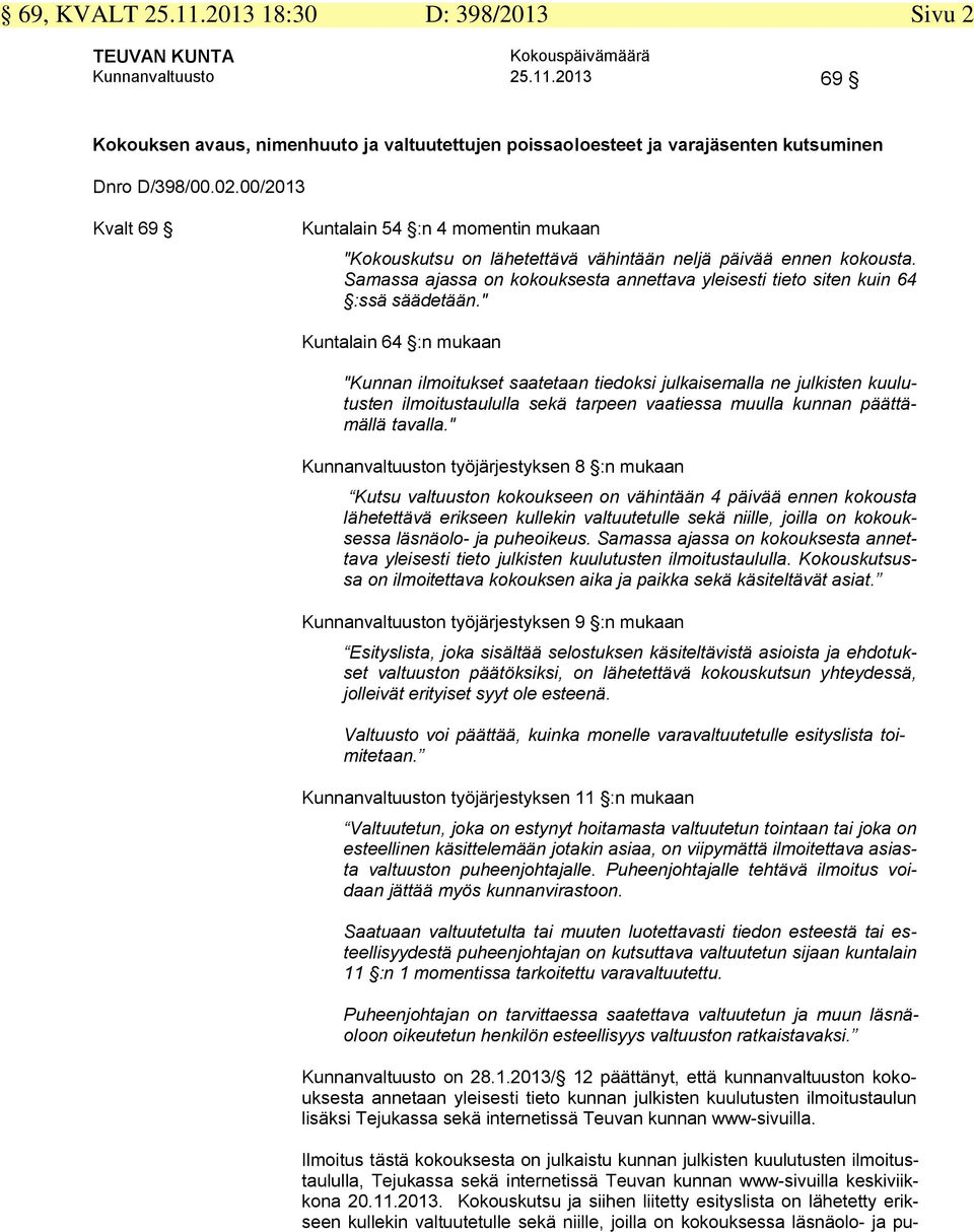 Samassa ajassa on kokouksesta annettava yleisesti tieto siten kuin 64 :ssä säädetään.