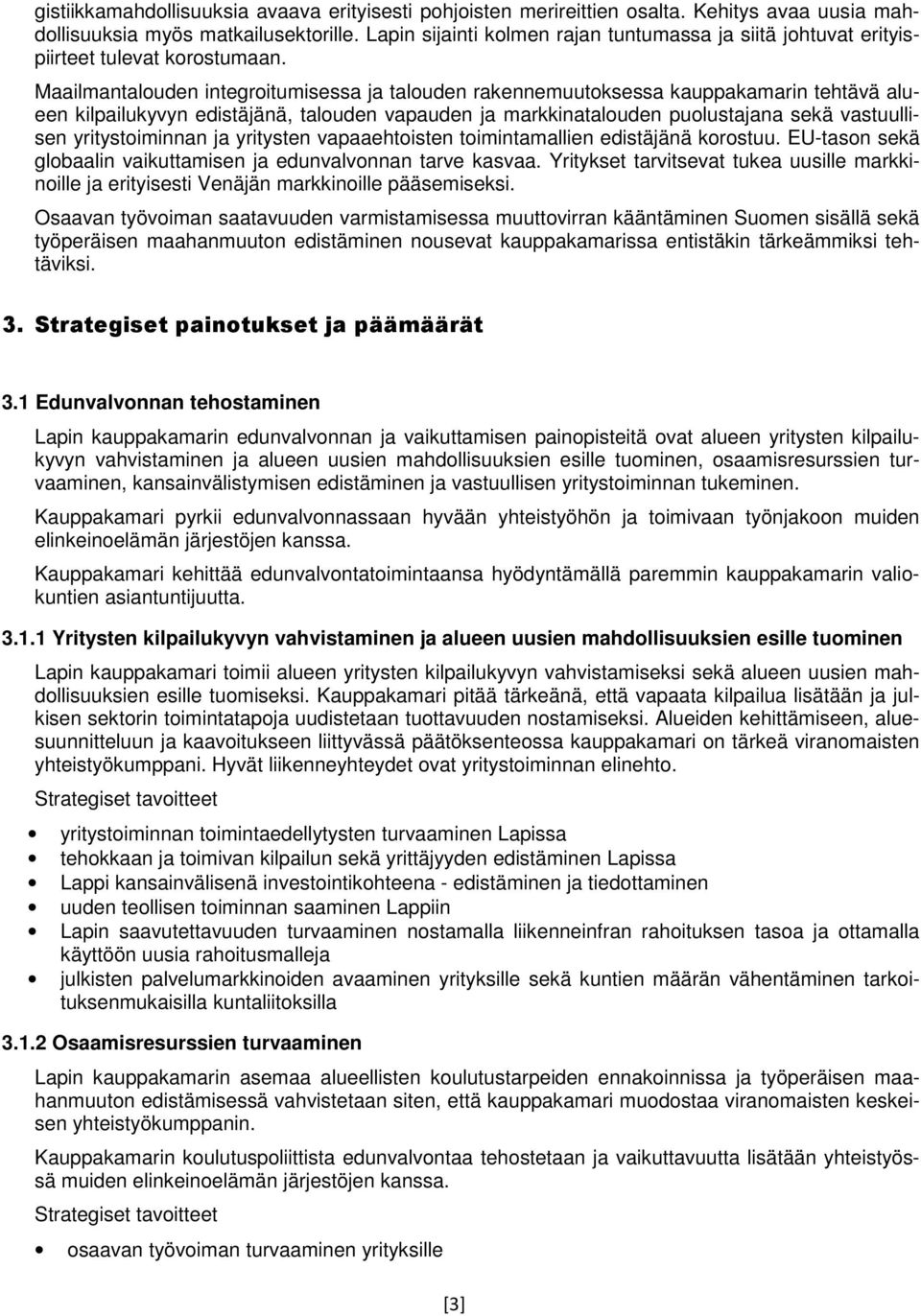 Maailmantalouden integroitumisessa ja talouden rakennemuutoksessa kauppakamarin tehtävä alueen kilpailukyvyn edistäjänä, talouden vapauden ja markkinatalouden puolustajana sekä vastuullisen