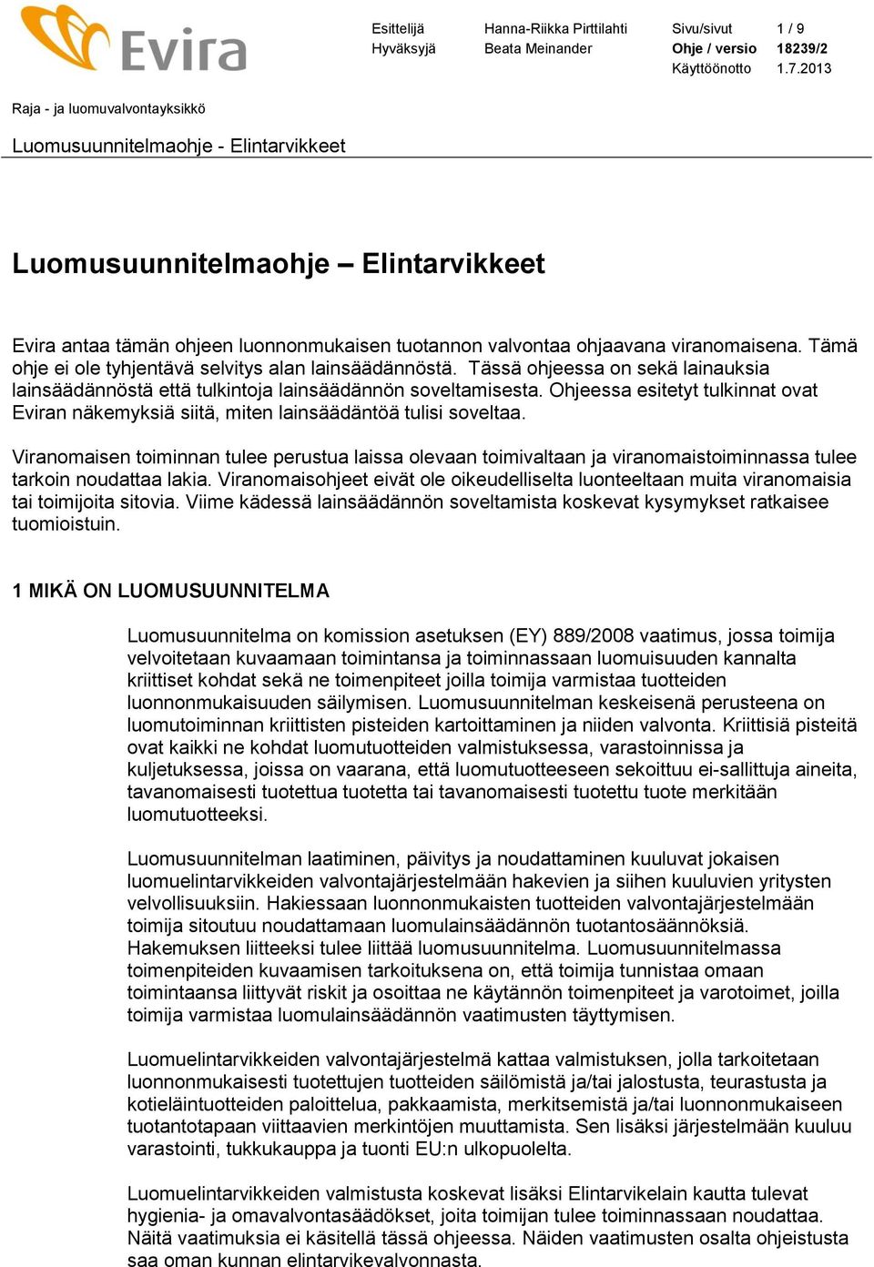 Ohjeessa esitetyt tulkinnat ovat Eviran näkemyksiä siitä, miten lainsäädäntöä tulisi soveltaa.