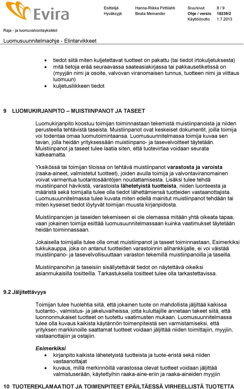 toimijan toiminnastaan tekemistä muistiinpanoista ja niiden perusteella tehtävistä taseista. Muistiinpanot ovat keskeiset dokumentit, joilla toimija voi todentaa omaa luomutoimintaansa.