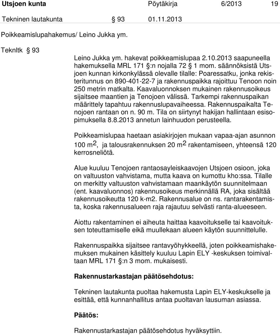 säännöksistä Utsjoen kunnan kirkonkylässä olevalle tilalle: Poaressatku, jonka rekisteritunnus on 890-401-22-7 ja rakennuspaikka rajoittuu Tenoon noin 250 metrin matkalta.