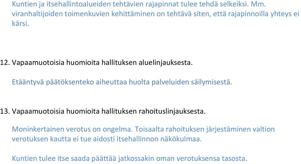 Vapaamuotoisia huomioita hallituksen aluelinjauksesta. Etääntyvä päätöksenteko aiheuttaa huolta palveluiden säilymisestä. 13.