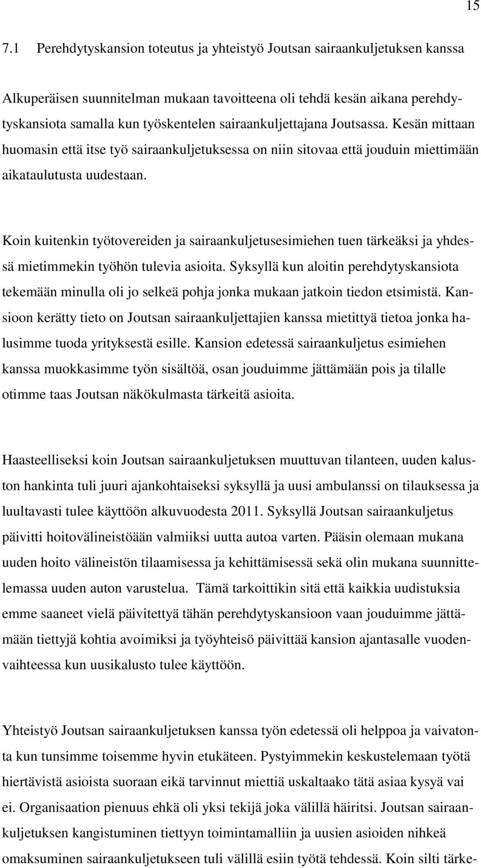 Koin kuitenkin työtovereiden ja sairaankuljetusesimiehen tuen tärkeäksi ja yhdessä mietimmekin työhön tulevia asioita.