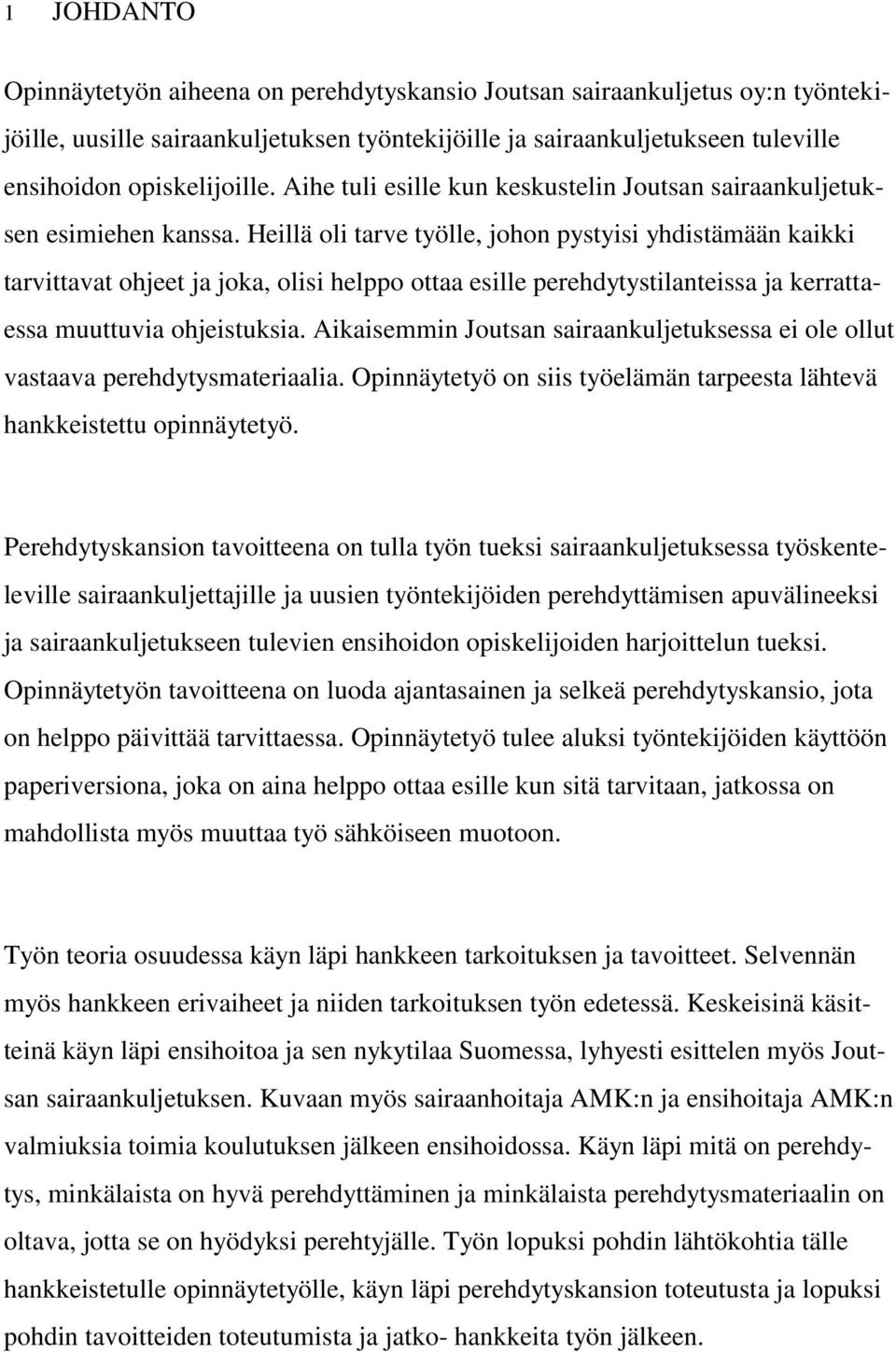 Heillä oli tarve työlle, johon pystyisi yhdistämään kaikki tarvittavat ohjeet ja joka, olisi helppo ottaa esille perehdytystilanteissa ja kerrattaessa muuttuvia ohjeistuksia.