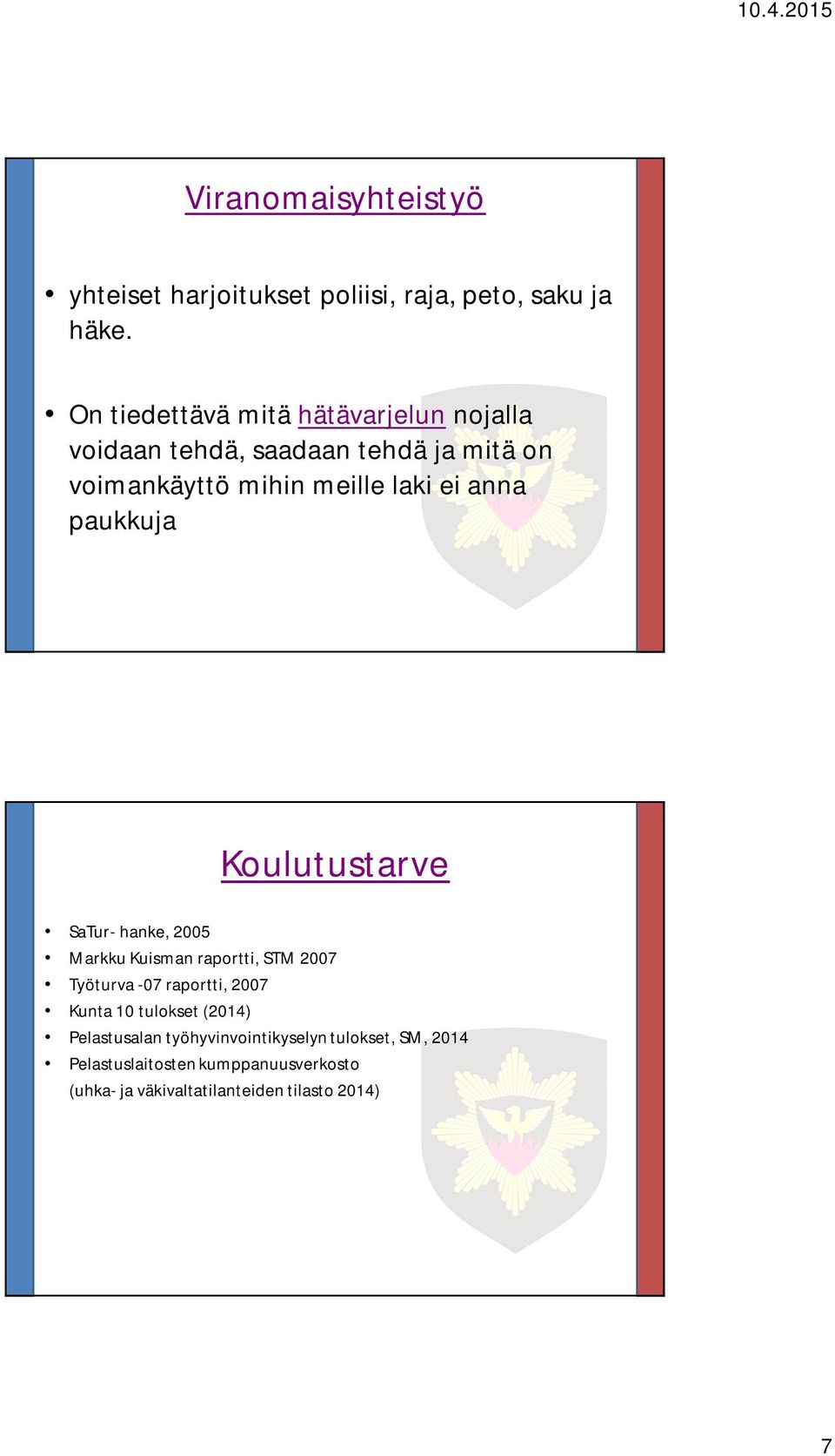 anna paukkuja Koulutustarve SaTur- hanke, 2005 Markku Kuisman raportti, STM 2007 Työturva -07 raportti, 2007 Kunta