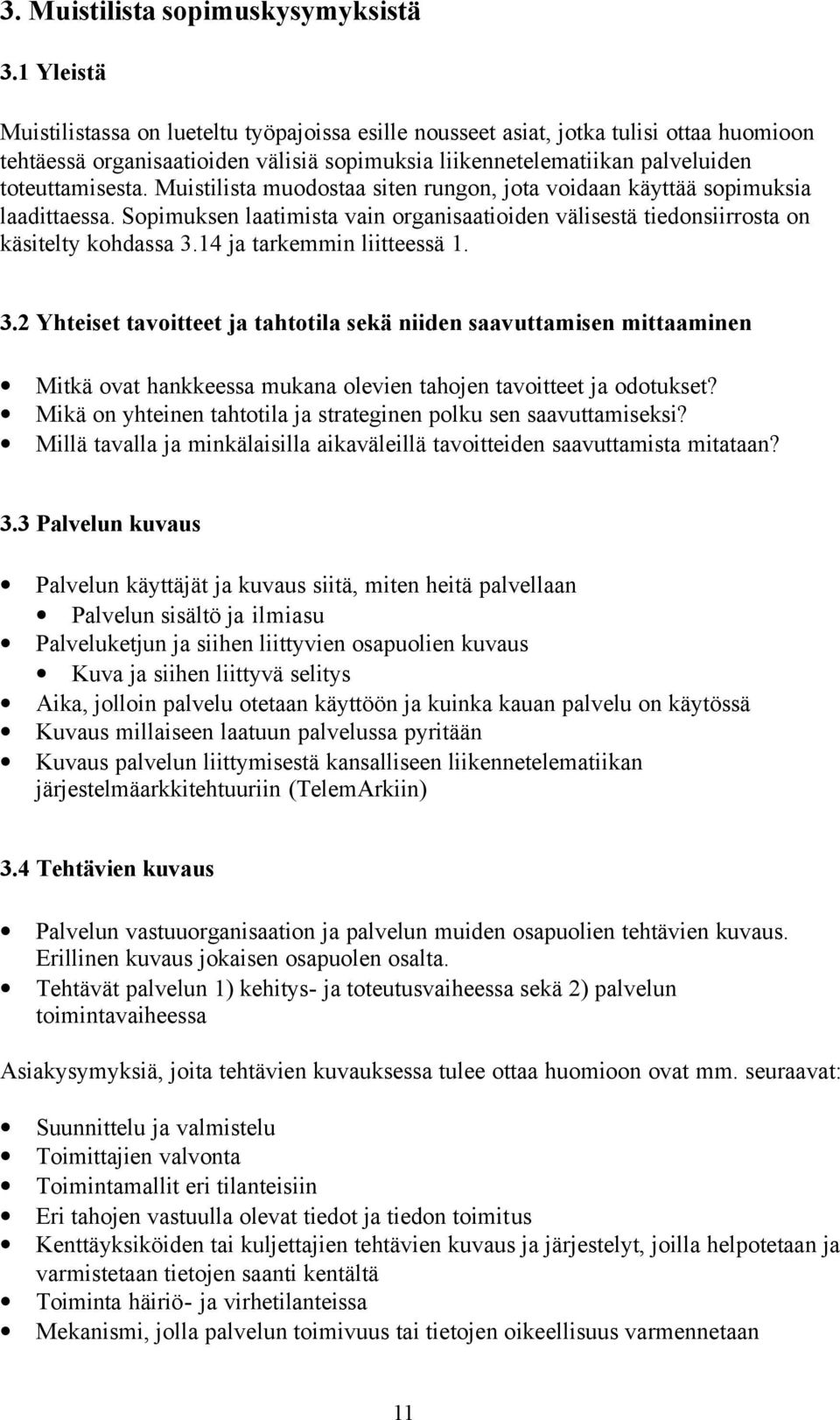 Muistilista muodostaa siten rungon, jota voidaan käyttää sopimuksia laadittaessa. Sopimuksen laatimista vain organisaatioiden välisestä tiedonsiirrosta on käsitelty kohdassa 3.