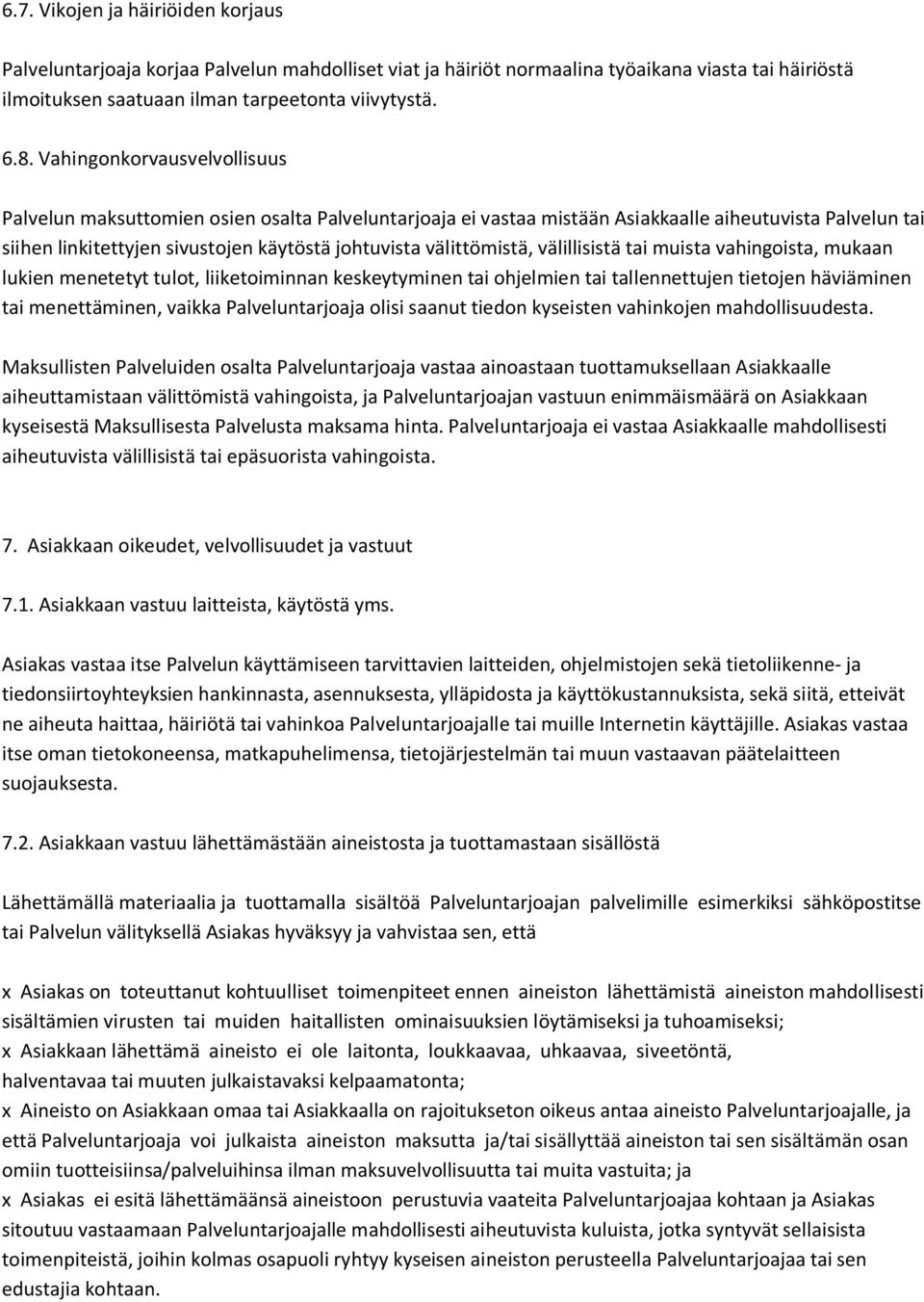 välittömistä, välillisistä tai muista vahingoista, mukaan lukien menetetyt tulot, liiketoiminnan keskeytyminen tai ohjelmien tai tallennettujen tietojen häviäminen tai menettäminen, vaikka