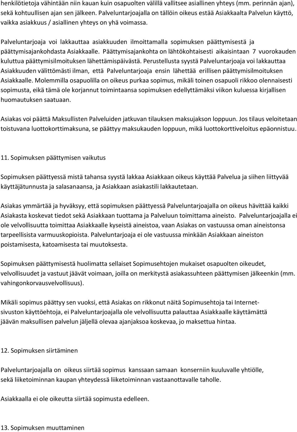 Palveluntarjoaja voi lakkauttaa asiakkuuden ilmoittamalla sopimuksen päättymisestä ja päättymisajankohdasta Asiakkaalle.