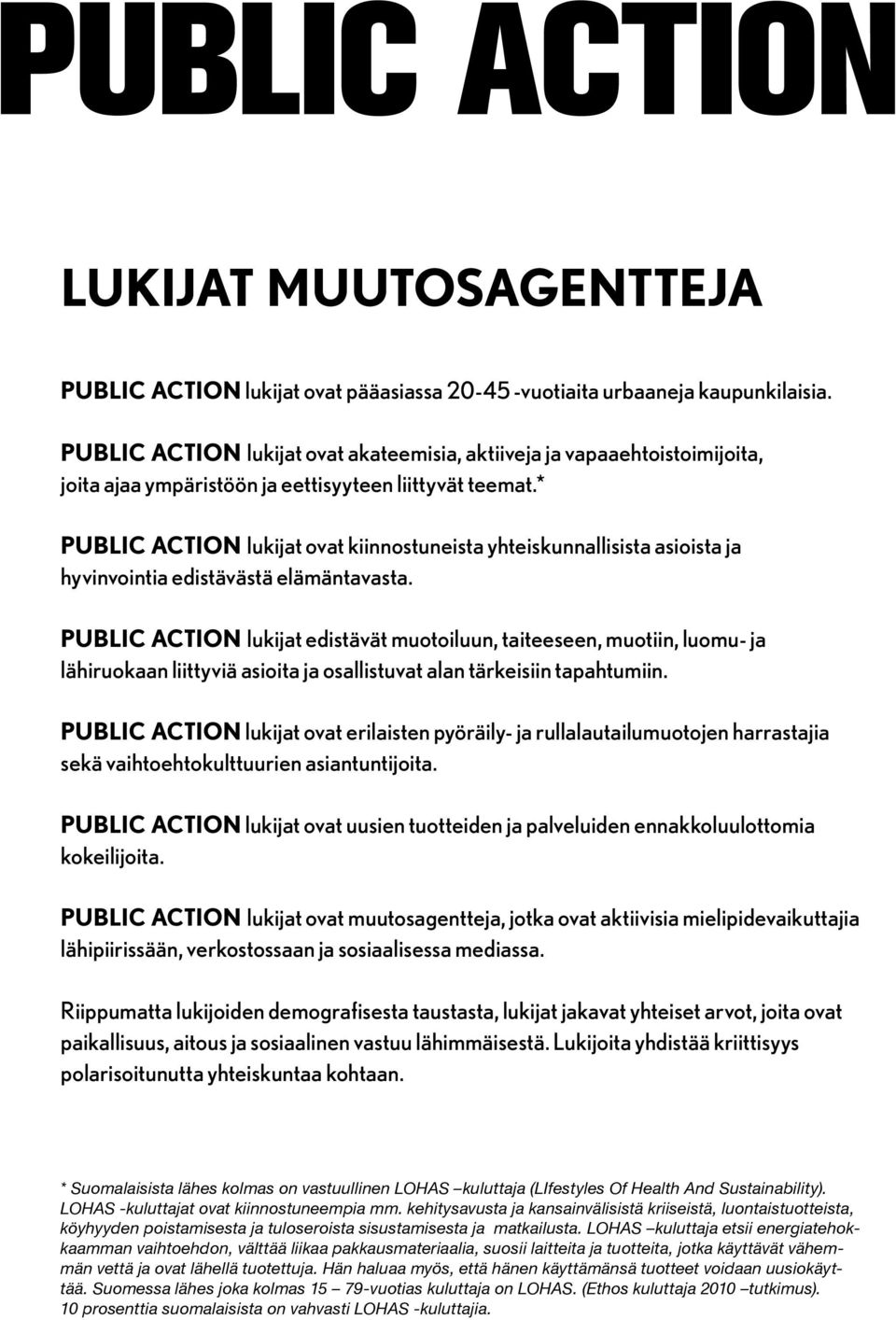 * PUBLIC ACTION lukijat ovat kiinnostuneista yhteiskunnallisista asioista ja hyvinvointia edistävästä elämäntavasta.