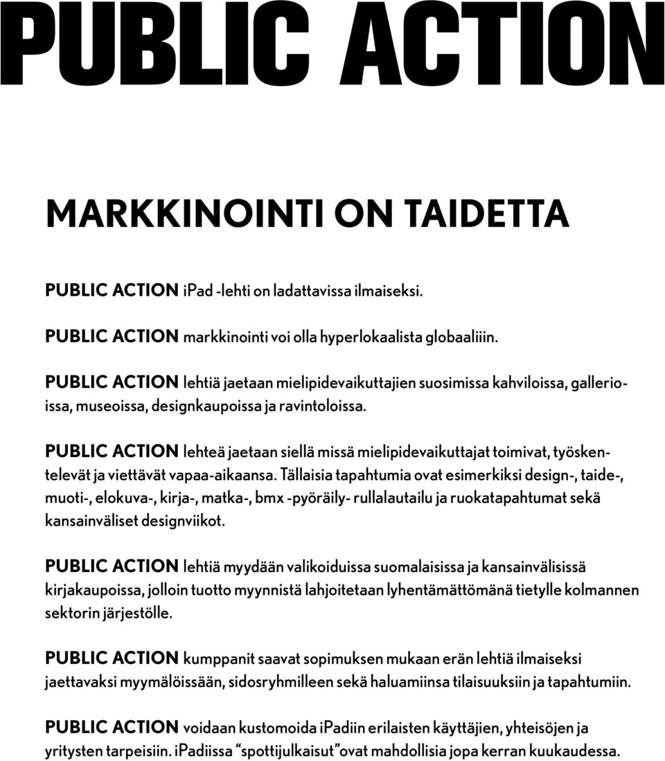 PUBLIC ACTION lehteä jaetaan siellä missä mielipidevaikuttajat toimivat, työskentelevät ja viettävät vapaa-aikaansa.